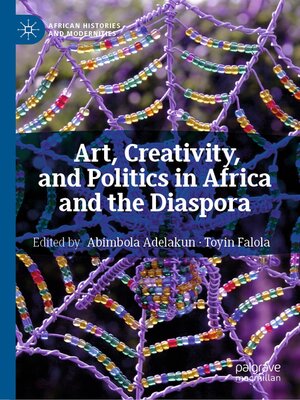 cover image of Art, Creativity, and Politics in Africa and the Diaspora